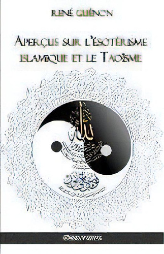 Apercus Sur L'esoterisme Islamique Et Le Taoisme, De Rene Guenon. Editorial Omnia Veritas Ltd, Tapa Blanda En Francés