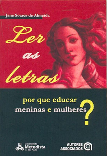 Ler As Letras - Por Que Educar Meninas E Mulheres?, De Almeida, Jane Soares De. Editora Autores Associados, Capa Mole Em Português