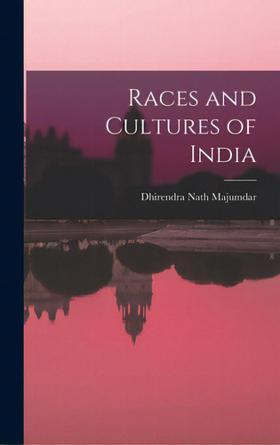 Races And Cultures Of India, De Majumdar, Dhirendra Nath. Editorial Hassell Street Pr, Tapa Dura En Inglés