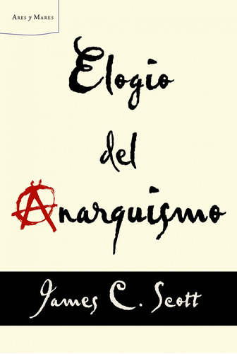 Elogio Del Anarquismo - James C. Scott