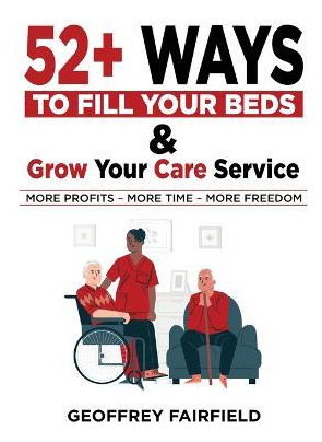 Libro 52+ Ways To Fill Your Beds And Grow Your Care Servi...