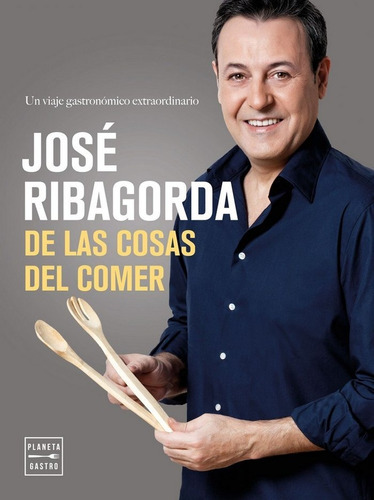 De Las Cosas Del Comer, De Ribagorda López, José. Editorial Planeta Gastro, Tapa Dura En Español