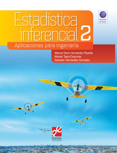 Estadística inferencial 2. Para ingeniería y ciencias, de Hernández Ripalda, Manuel Darío. Grupo Editorial Patria, tapa blanda en español, 2019