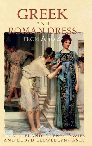 Greek And Roman Dress From A To Z, De Liza Cleland. Editorial Taylor Francis Ltd, Tapa Dura En Inglés