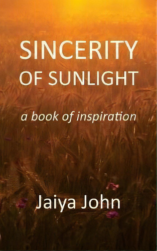 Sincerity Of Sunlight, De Jaiya John. Editorial Soul Water Rising, Tapa Blanda En Inglés