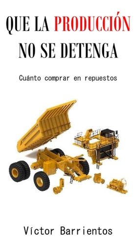 Libro: Que La Producción No Se Detenga (mantenimiento Minero