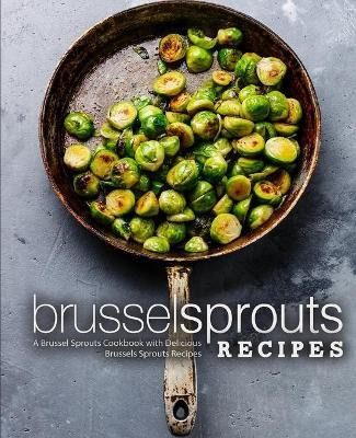 Libro Brussel Sprouts Recipes : A Brussel Sprouts Cookboo...