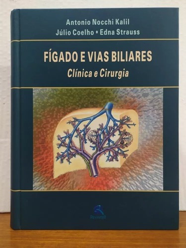 Figado E Vias Biliares Clinica E Cirurgia, De Antonio Nocchi Kalil, Julio Coelho, Edna Strauss. Editora Revinter, Capa Dura, Edição 1 Em Português, 2001