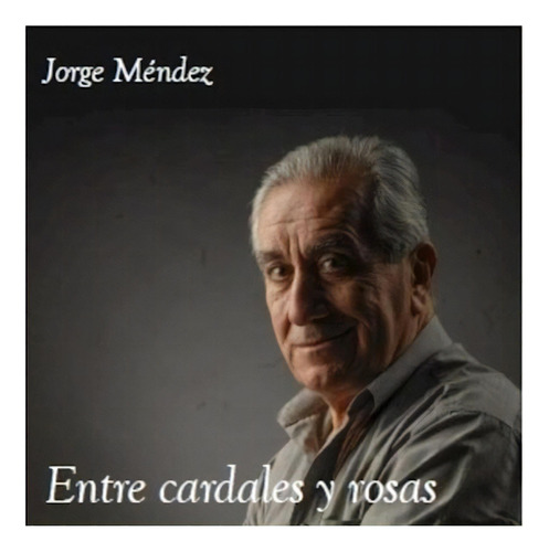 Entre Cardos Y Rosas - Mendez Jorge (cd)