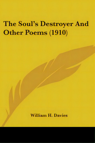 The Soul's Destroyer And Other Poems (1910), De Davies, William H.. Editorial Kessinger Pub Llc, Tapa Blanda En Inglés