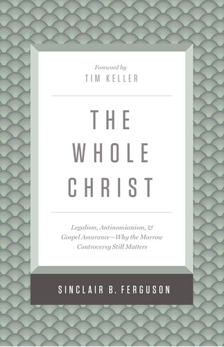 Libro: The Whole Christ: Legalism, Antinomianism, And Gospel