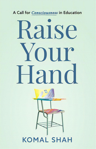Raise Your Hand!: A Call For Consciousness In Education, De Shah, Komal. Editorial New Degree Pr, Tapa Blanda En Inglés