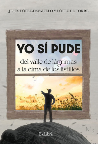 Yo Si Pude. Del Valle De Lagrimas A La Cima De Los Listillos, De Lopez-davalillo Y Lopez De Tor. Editorial Exlibric, Tapa Blanda En Español
