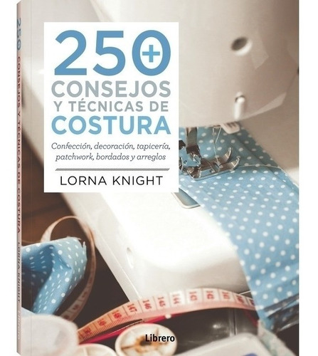 250 Consejos Y Técnicas De Costura - Lorna Knight - Es