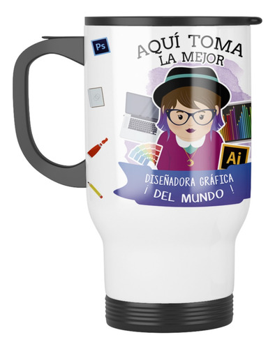 Taza Mug Termica Aqui Toma La Mejor Diseñadora Grafica