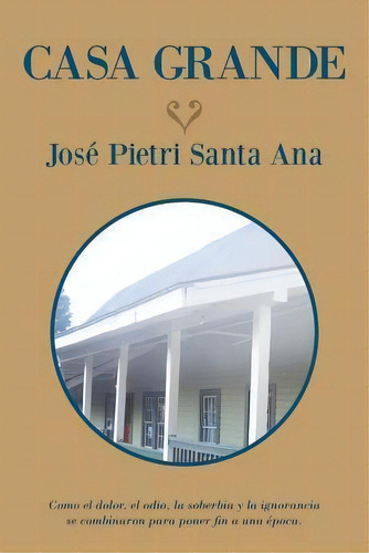 Casa Grande, De Jose Pietri Santa Ana. Editorial Palibrio, Tapa Blanda En Español