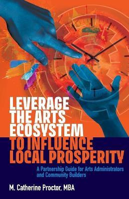 Libro Leverage The Arts Ecosystem To Influence Local Pros...
