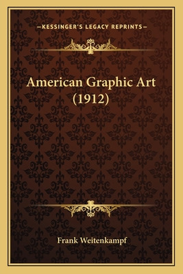 Libro American Graphic Art (1912) - Weitenkampf, Frank, Ed