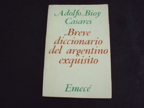 Breve Diccionario Del Argentino Exquisito - Bioy Casares