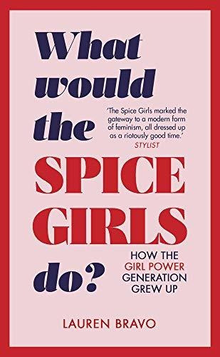 What Would The Spice Girls Do? : How The Girl Power Generation Grew Up, De Lauren Bravo. Editorial Transworld Publishers Ltd, Tapa Dura En Inglés