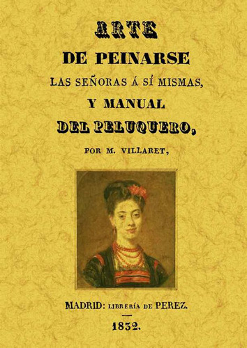 Arte De Peinarse Las Señoras A Sí Mismas Y Manual Del Peluquero, De M. Villaret. Editorial Ediciones Gaviota, Tapa Blanda, Edición 2006 En Español