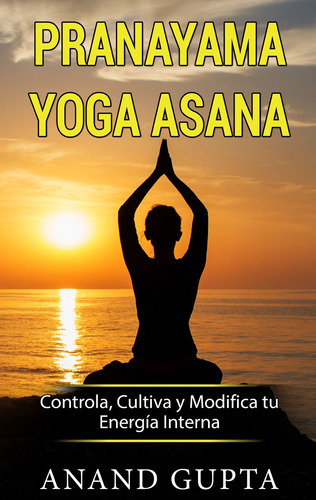 Pranayama Yoga Asana - Gupta, Anand  - * 