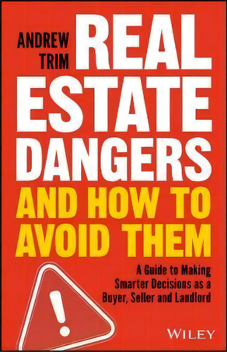 Real Estate Dangers And How To Avoid Them : A Guide To Making Smarter Decisions As A Buyer, Selle..., De Andrew Trim. Editorial John Wiley & Sons Australia Ltd, Tapa Blanda En Inglés