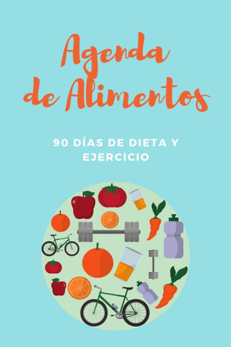 Libro: Agenda De Alimentos 90 Días De Dieta Y Ejercicio De Y