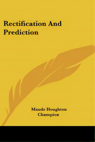 Rectification And Prediction, De Champion, Maude Houghton. Editorial Kessinger Pub Llc, Tapa Blanda En Inglés