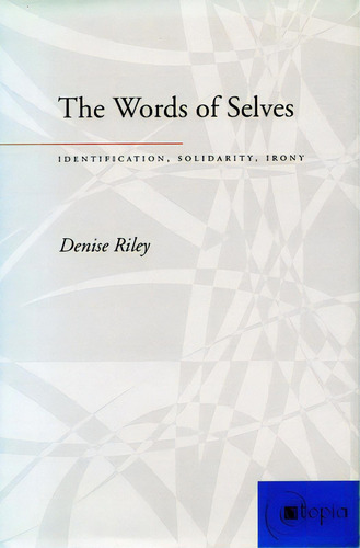 The Words Of Selves: Identification, Solidarity, Irony, De Riley, Denise., Vol. 1. Editorial Stanford Univ Pr, Tapa Dura En Inglés