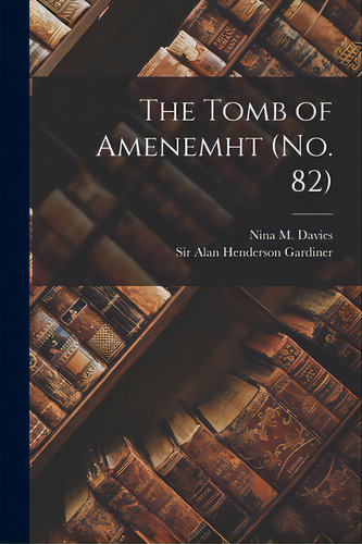 The Tomb Of Amenemht (no. 82), De Davies, Nina M. (nina Macpherson) 18. Editorial Legare Street Pr, Tapa Blanda En Inglés