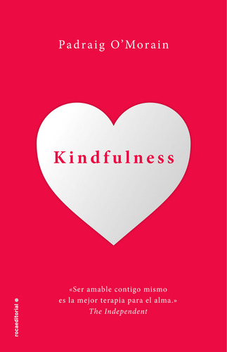 Kindfulness. Sé Amable Contigo Mismo - O'morain, Padraig