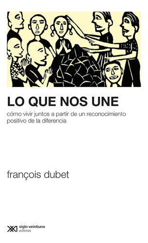 Lo Que Nos Une - Francois Dubet