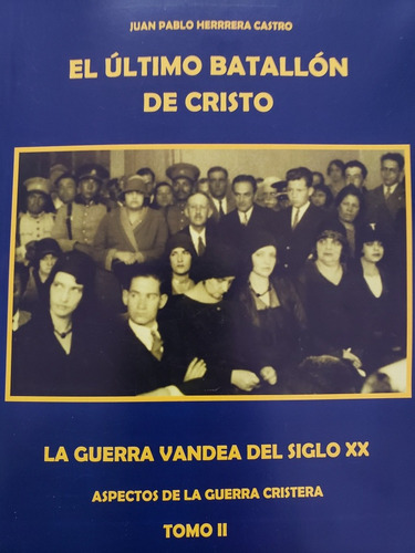 El Ultimo Batallon De Cristo (2 Tomos)- Juan P. Herrera C.