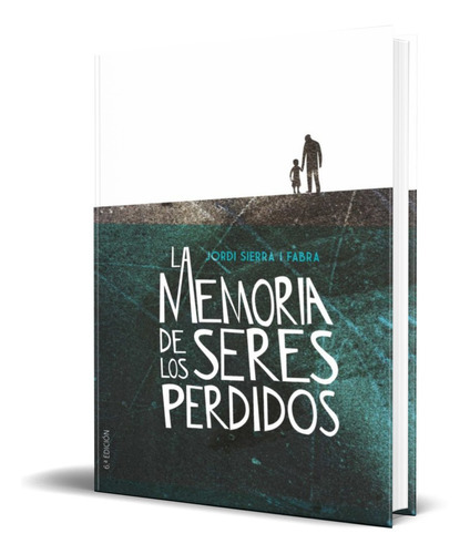 La Memoria De Los Seres Perdidos, De Jordi Sierra I Fabra. Editorial Ediciones Sm, Tapa Blanda En Español, 2018