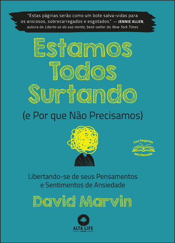 Estamos Todos Surtando (e Por Que Não Precisamos): Libertando-se De Seus Pensamentos E Sentimentos De Ansiedade, De David Marvin. Editora Alta Life, Capa Mole Em Português, 2023