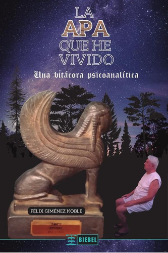 La Apa Que He Vivido: Una Bitácora Psicoanalítica, De Giménez Noble Félix., Vol. Volumen Unico. Editorial Biebel, Tapa Blanda En Español