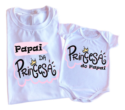 Kit Body Camiseta Dia Dos Pais Papai Da Princesa     