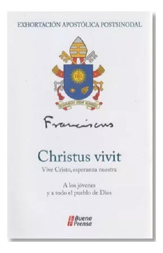 Christus Vivit Exhortacion Apostolica Postsinodal, De Papa Francisco., Vol. Único. Editorial Buena Prensa, Tapa Blanda, Edición 1a Ed. 2da. Reimpr. En Español, 2019