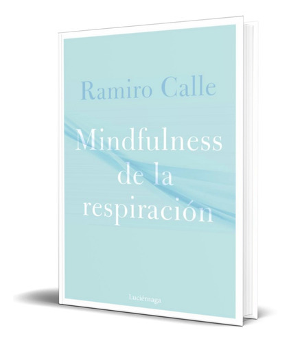 Mindfulness De La Respiración, De Ramiro Calle. Editorial Luciernaga, Tapa Blanda En Español, 2020