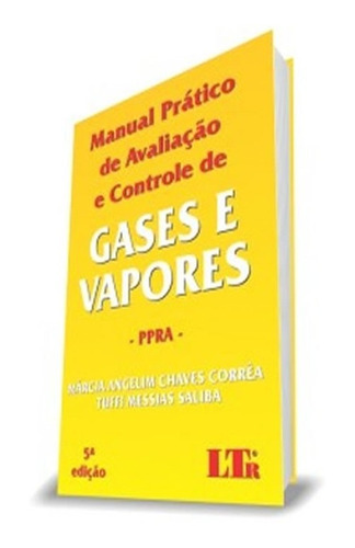 Manual Pratico De Avaliacao E Controle De Gases E Vapores: Manual Pratico De Avaliacao E Controle De Gases E Vapores   Ppra   05 Ed, De Vários Autores. Editora Ltr, Capa Mole, Edição 5 Em Português