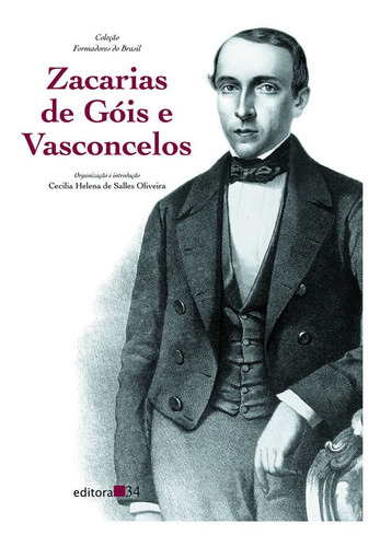 Zacarias de Góis e Vasconcelos, de Oliveira, Cecilia Helena de Salles. Editora EDITORA 34, capa mole, edição 1 em português