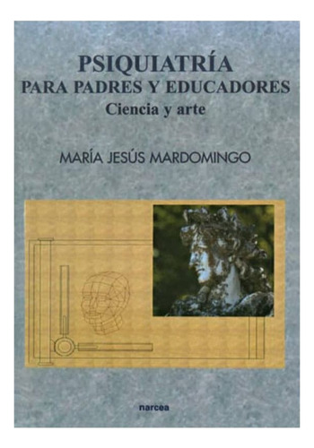 Psiquiatria Para Padres Y Educadores, De Mardomingo, Maria Jesus. Editorial Narcea, Tapa Blanda En Español