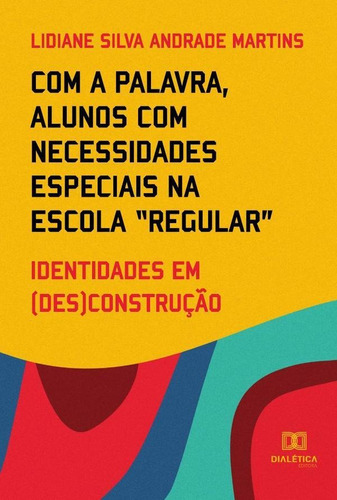 Com A Palavra, Alunos Com Necessidades Especiais Na Escola Regular, De Lidiane Silva Andrade Martins. Editorial Dialética, Tapa Blanda En Portugués, 2022