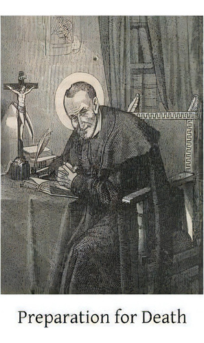 Preparation For Death, De Saint Alphonsus Ligouri. Editorial Createspace Independent Publishing Platform, Tapa Blanda En Inglés