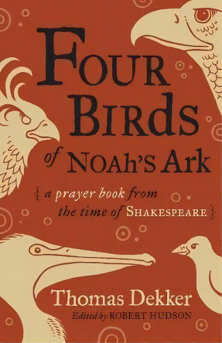 Four Birds Of Noah's Ark : A Prayer Book From The Time Of Shakespeare, De Thomas Dekker. Editorial William B Eerdmans Publishing Co, Tapa Blanda En Inglés