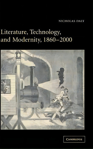 Literature, Technology, And Modernity, 1860-2000, De Nicholas Daly. Editorial Cambridge University Press, Tapa Dura En Inglés