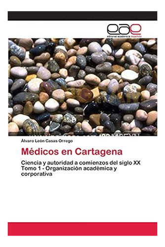 Libro: Médicos Cartagena: Ciencia Y Autoridad A Comienzos&..