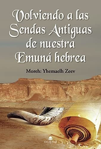 Volviendo A Las Sendas Antiguas De Nuestra Emuna..., de Moreh: Yhemaelh Z. Editorial grupo editorial circulo rojo sl en español