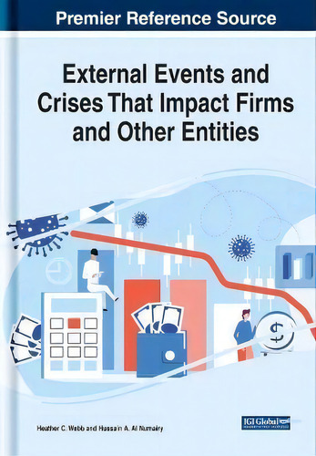 External Events And Crises That Impact Firms And Other Entities, De Heather C. Webb., Vol. 1. Editorial Igi Global, Tapa Dura En Inglés